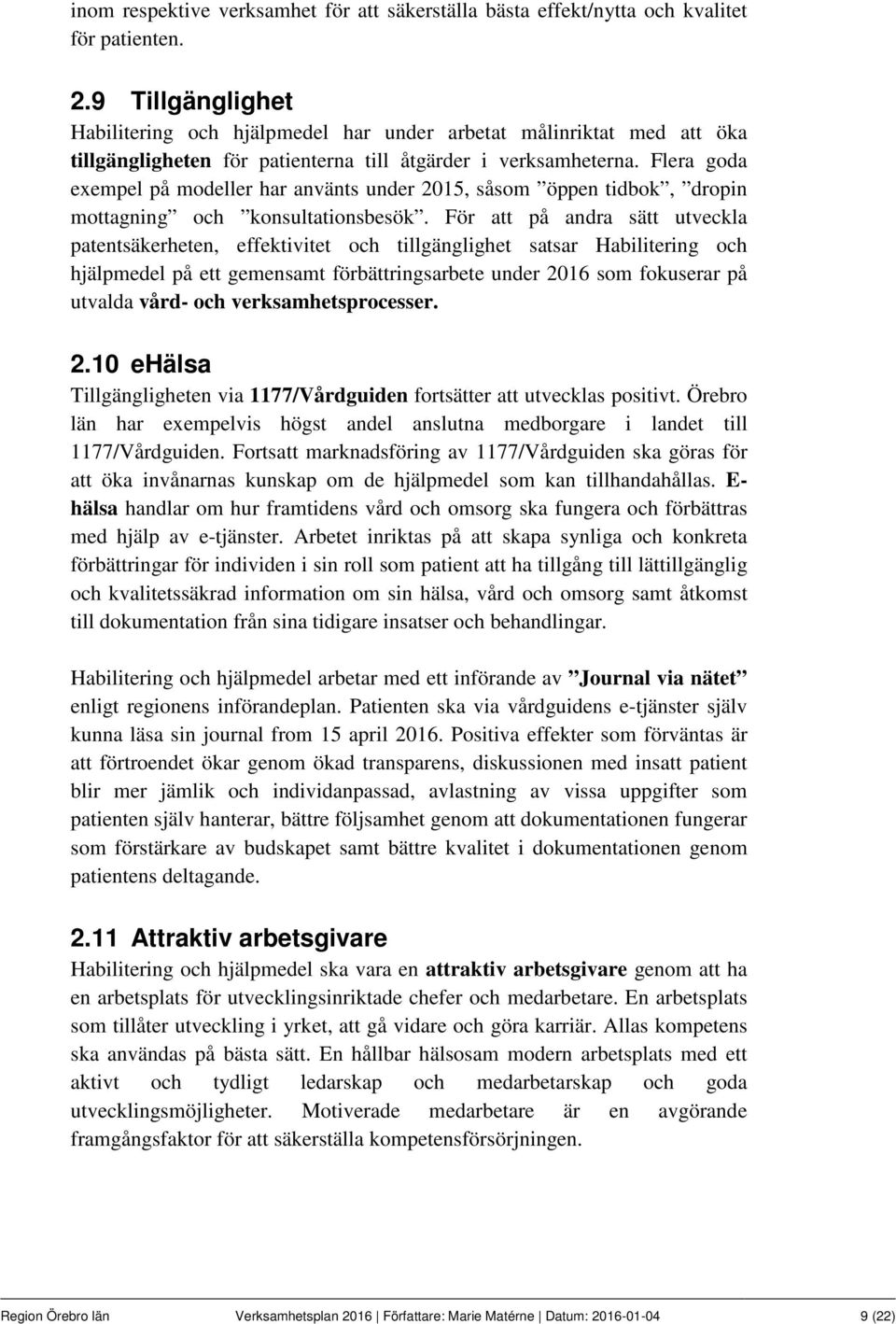 Flera goda exempel på modeller har använts under 2015, såsom öppen tidbok, dropin mottagning och konsultationsbesök.