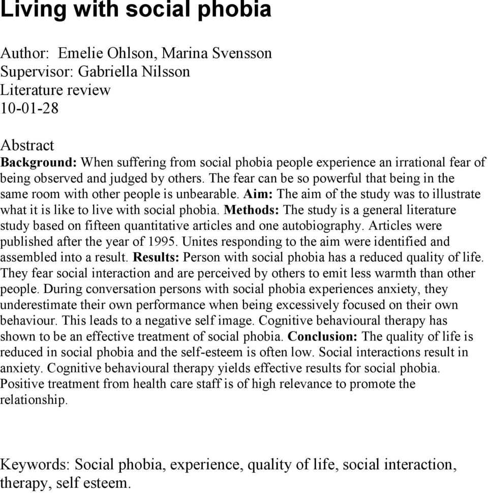 Aim: The aim of the study was to illustrate what it is like to live with social phobia. Methods: The study is a general literature study based on fifteen quantitative articles and one autobiography.