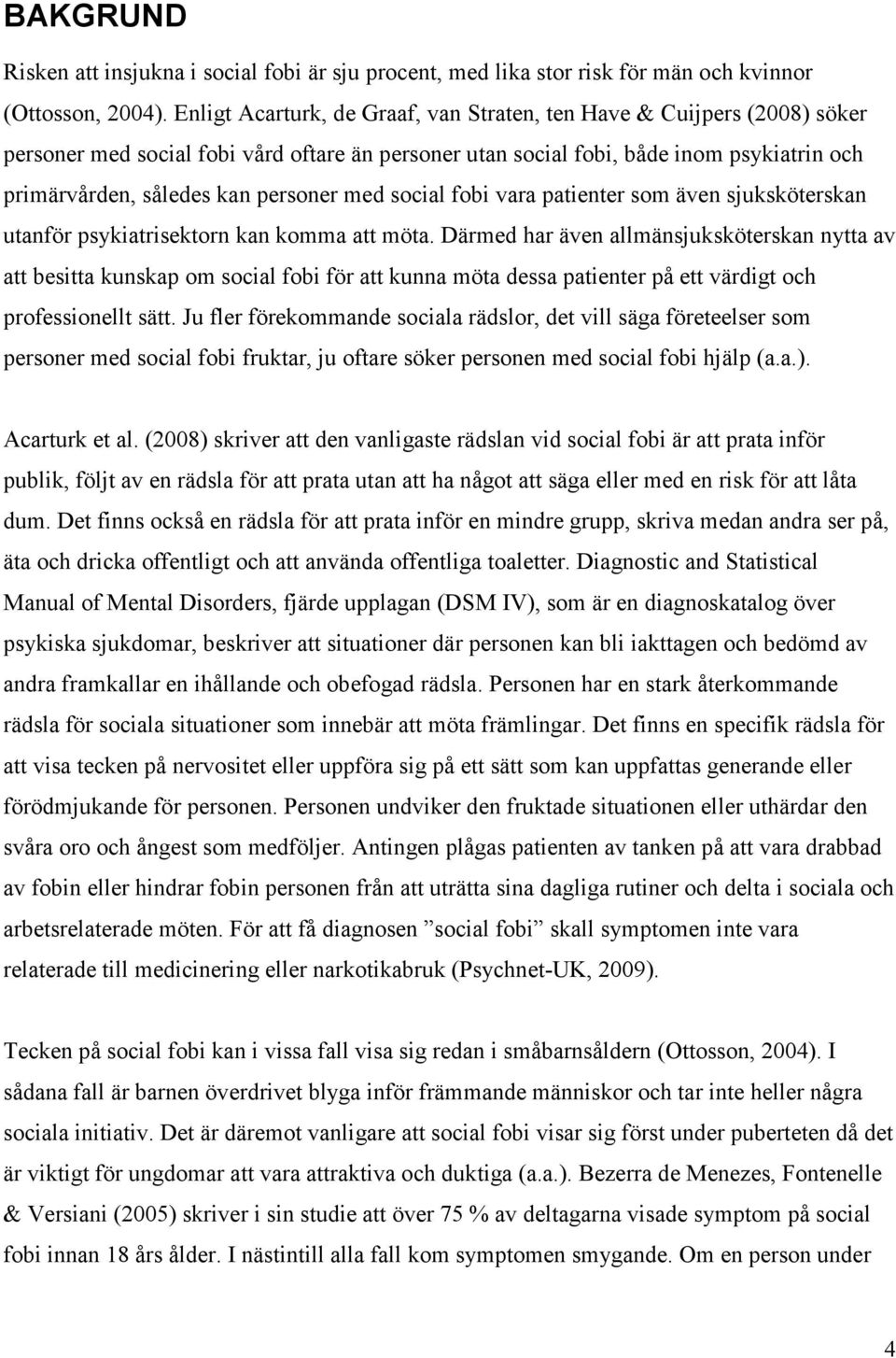 med social fobi vara patienter som även sjuksköterskan utanför psykiatrisektorn kan komma att möta.