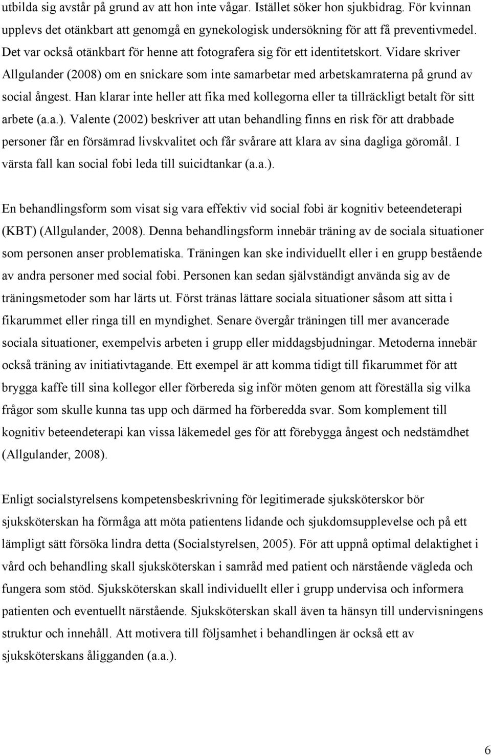 Han klarar inte heller att fika med kollegorna eller ta tillräckligt betalt för sitt arbete (a.a.).