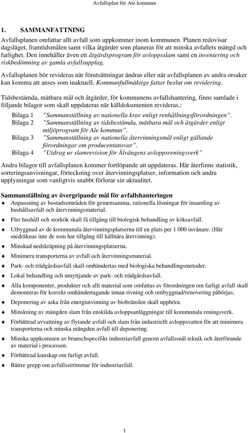 Den innehåller även ett åtgärdsprogram för avloppsslam samt en inventering och riskbedömning av gamla avfallsupplag.