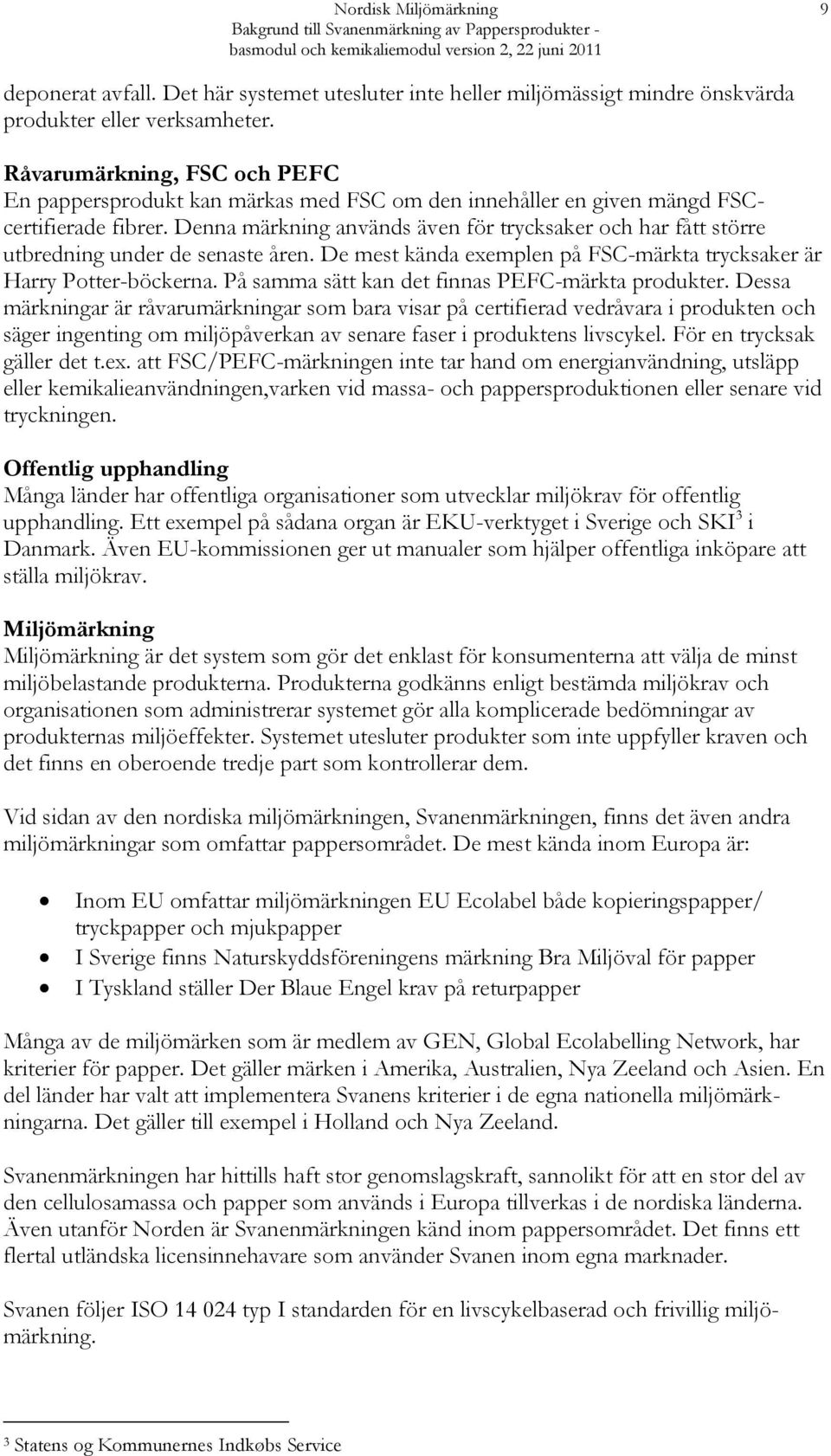 Råvarumärkning, FSC och PEFC En pappersprodukt kan märkas med FSC om den innehåller en given mängd FSCcertifierade fibrer.