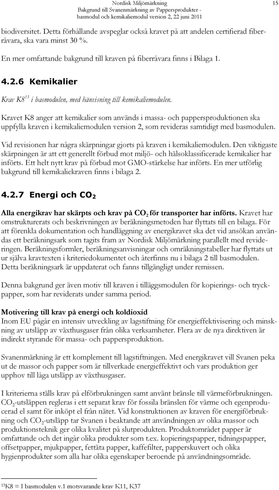 6 Kemikalier Krav K8 13 i basmodulen, med hänvisning till kemikaliemodulen.
