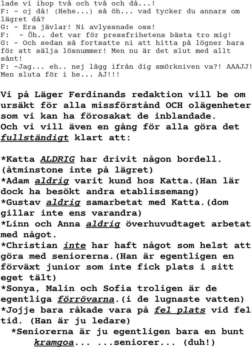 !! Vi på Läger Ferdinands redaktion vill be om ursäkt för alla missförstånd OCH olägenheter som vi kan ha förosakat de inblandade.