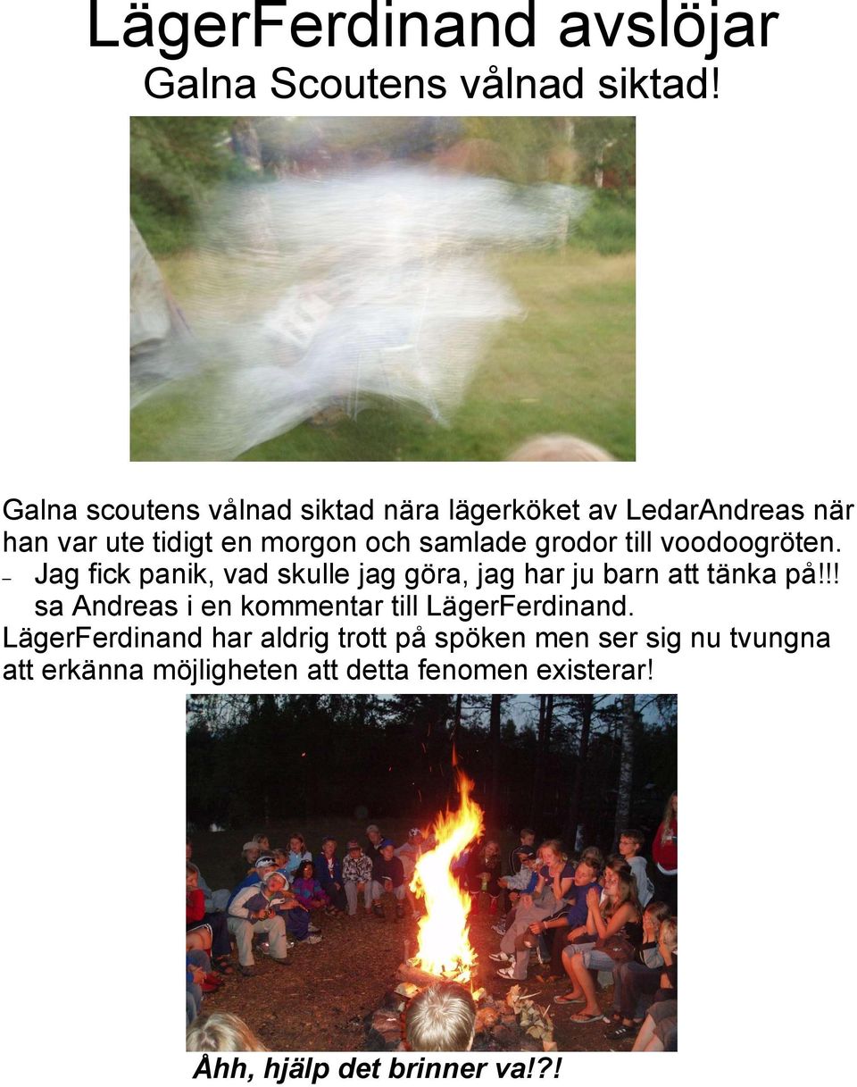 grodor till voodoogröten. Jag fick panik, vad skulle jag göra, jag har ju barn att tänka på!
