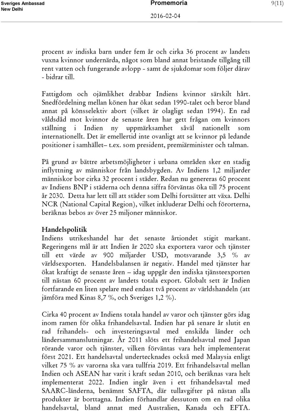 Snedfördelning mellan könen har ökat sedan 1990-talet och beror bland annat på könsselektiv abort (vilket är olagligt sedan 1994).