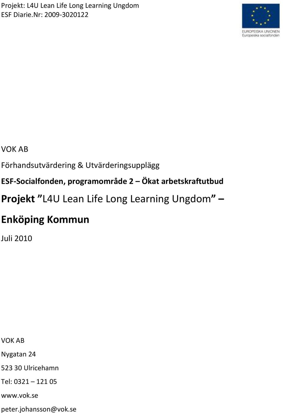 ESF-Socialfonden, programområde 2 Ökat arbetskraftutbud Projekt L4U Lean Life Long