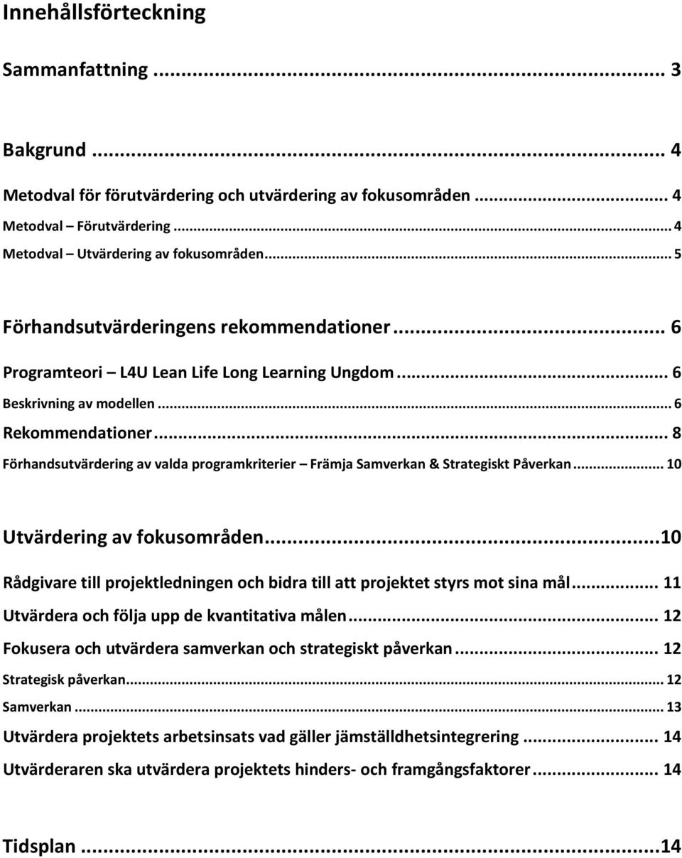 ..8 Förhandsutvärdering av valda programkriterier Främja Samverkan & Strategiskt Påverkan...10 Utvärdering av fokusområden.