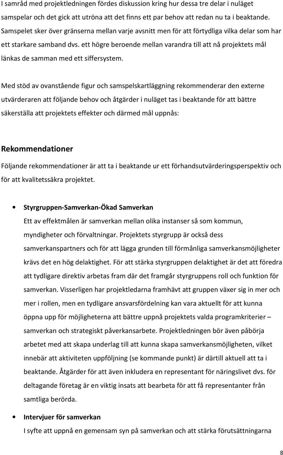 ett högre beroende mellan varandra till att nå projektets mål länkas de samman med ett siffersystem.