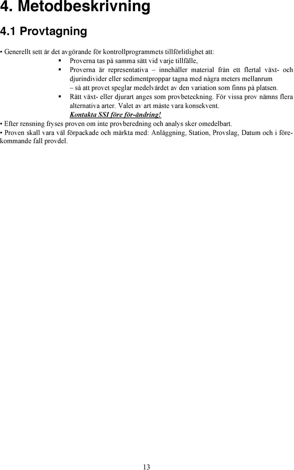 material från ett flertal växt- och djurindivider eller sedimentproppar tagna med några meters mellanrum så att provet speglar medelvärdet av den variation som finns på platsen.