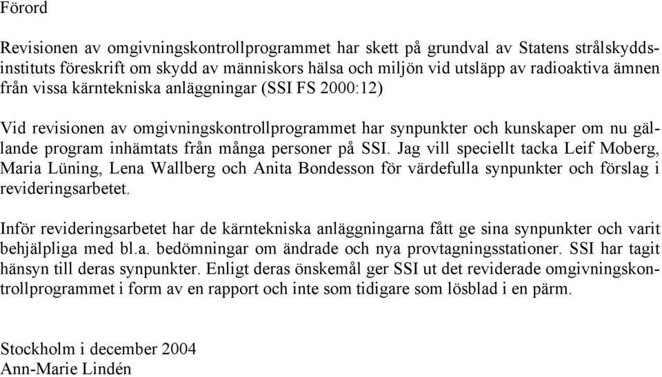 Jag vill speciellt tacka Leif Moberg, Maria Lüning, Lena Wallberg och Anita Bondesson för värdefulla synpunkter och förslag i revideringsarbetet.