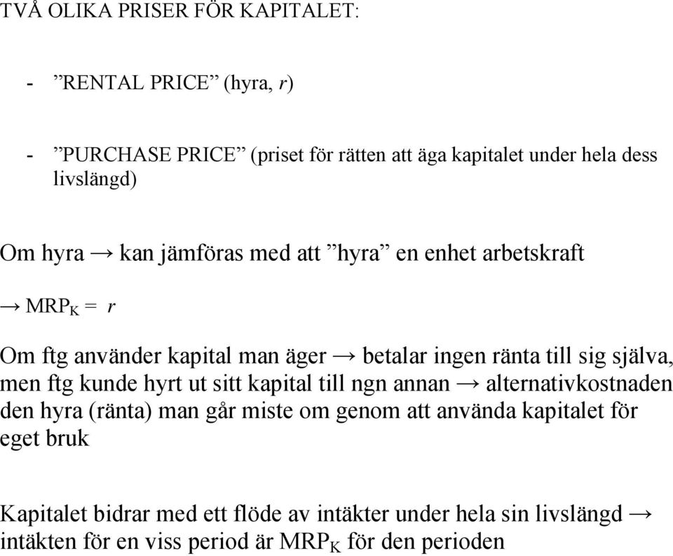 sig själva, men ftg kunde hyrt ut sitt kapital till ngn annan alternativkostnaden den hyra (ränta) man går miste om genom att använda