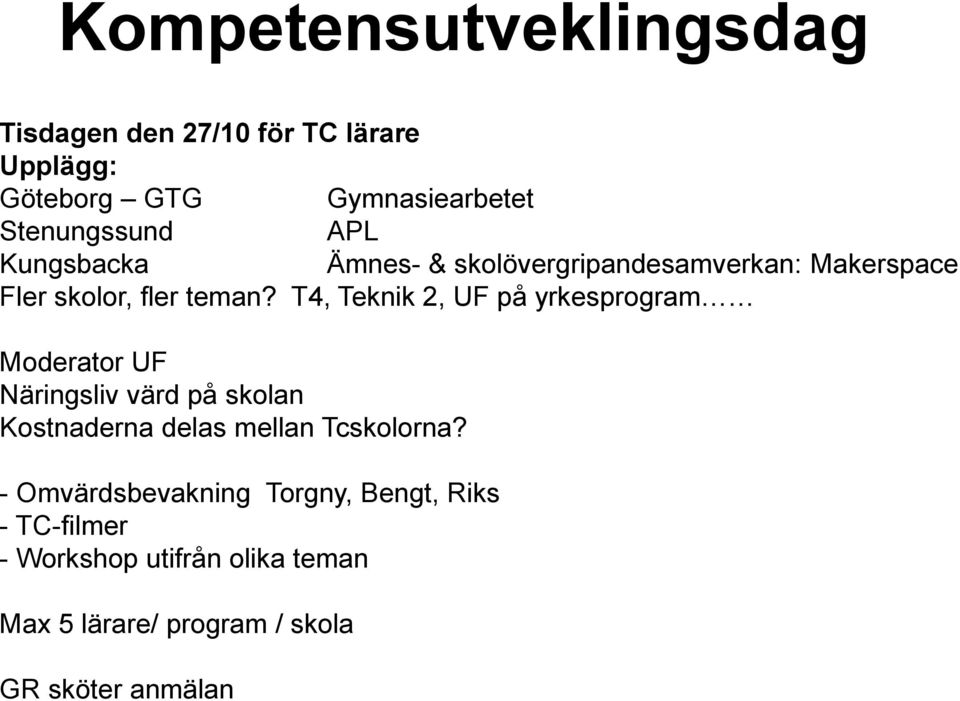 T4, Teknik 2, UF på yrkesprogram Moderator UF Näringsliv värd på skolan Kostnaderna delas mellan Tcskolorna?