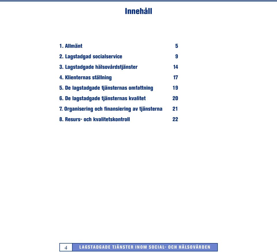 De lagstadgade tjänsternas omfattning 19 6. De lagstadgade tjänsternas kvalitet 20 7.