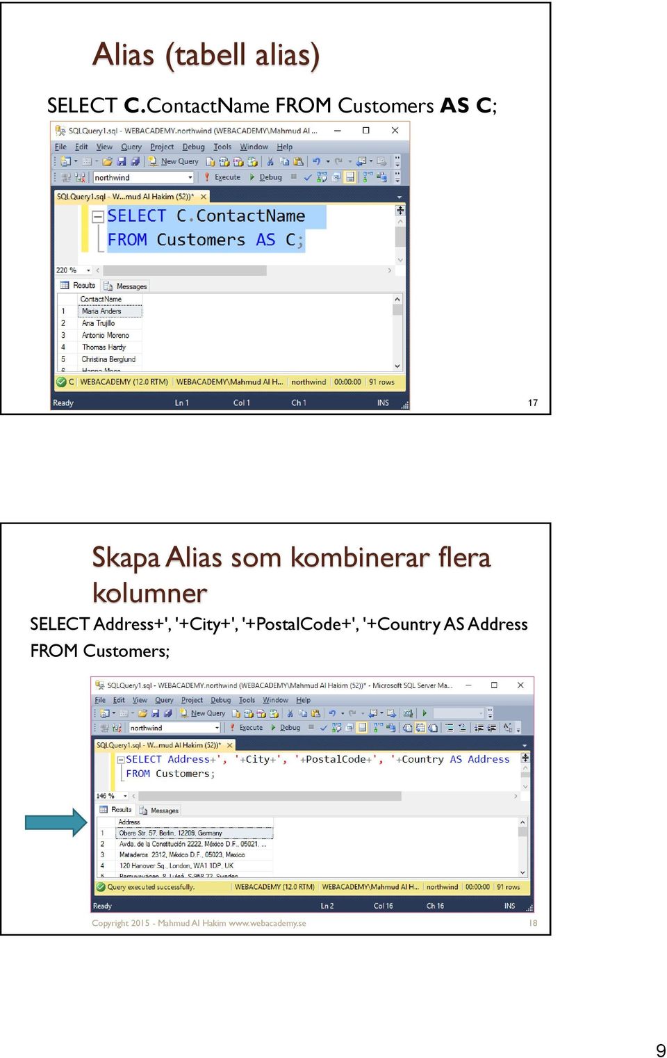 kombinerar flera kolumner SELECT Address+', '+City+',