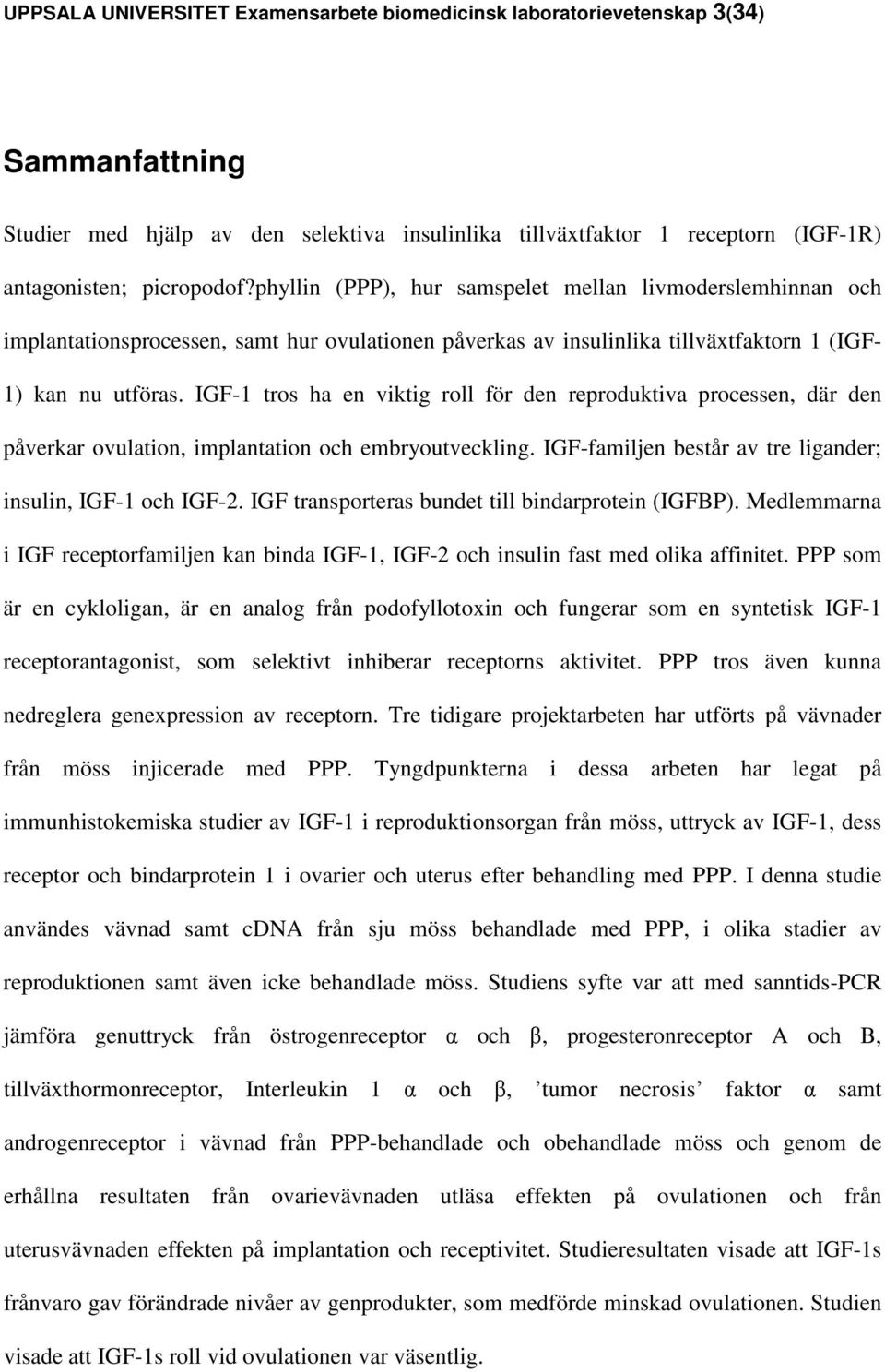 IGF-1 tros ha en viktig roll för den reproduktiva processen, där den påverkar ovulation, implantation och embryoutveckling. IGF-familjen består av tre ligander; insulin, IGF-1 och IGF-2.