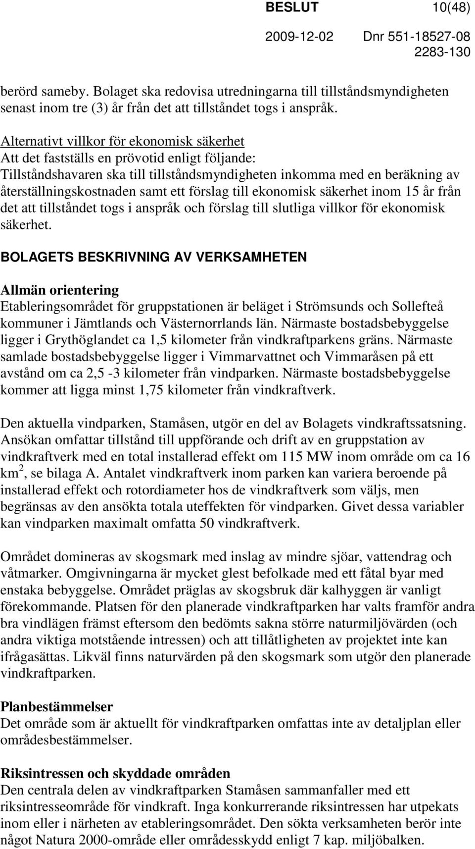 ett förslag till ekonomisk säkerhet inom 15 år från det att tillståndet togs i anspråk och förslag till slutliga villkor för ekonomisk säkerhet.