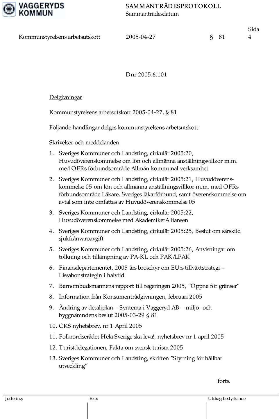 Sveriges Kommuner och Landsting, cirkulär 2005:20, Huvudöverenskommelse om lön och allmänna anställningsvillkor m.m. med OFRs förbundsområde Allmän kommunal verksamhet 2.