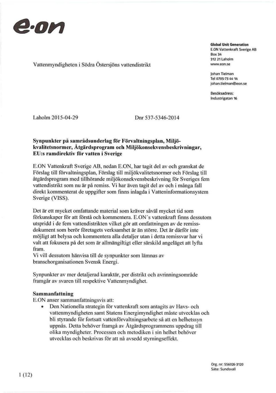 ramdirektiv för vatten i Sverige E. ON Vattenkraft Sverige AB, nedan E.