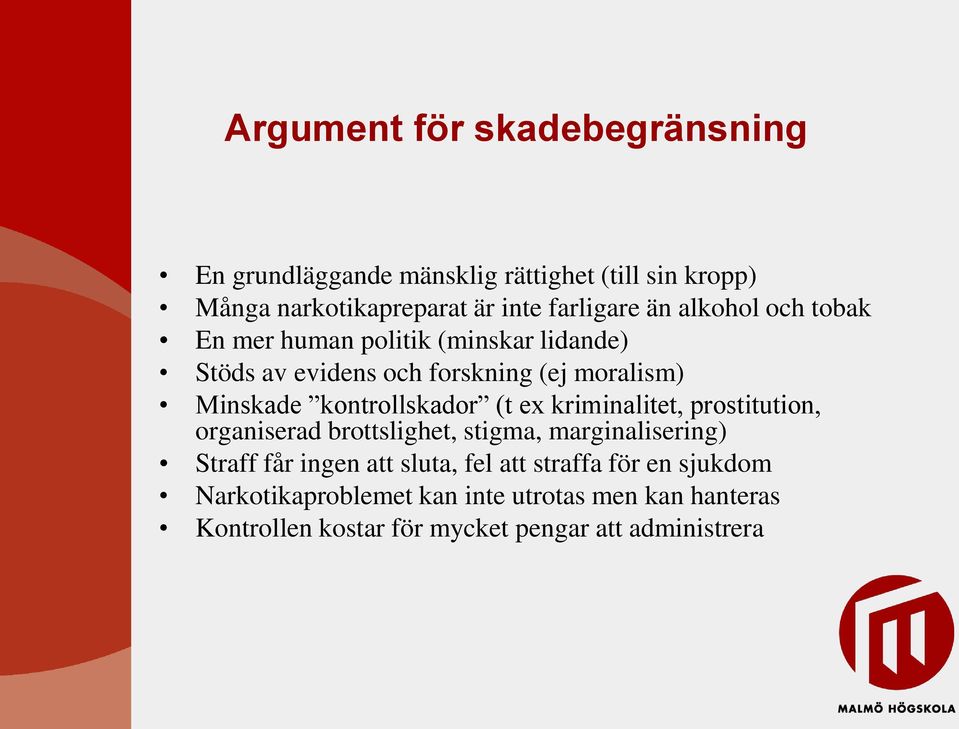 kontrollskador (t ex kriminalitet, prostitution, organiserad brottslighet, stigma, marginalisering) Straff får ingen att