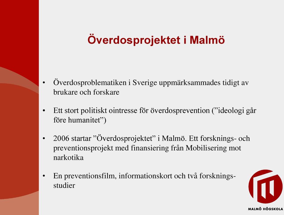 2006 startar Överdosprojektet i Malmö.