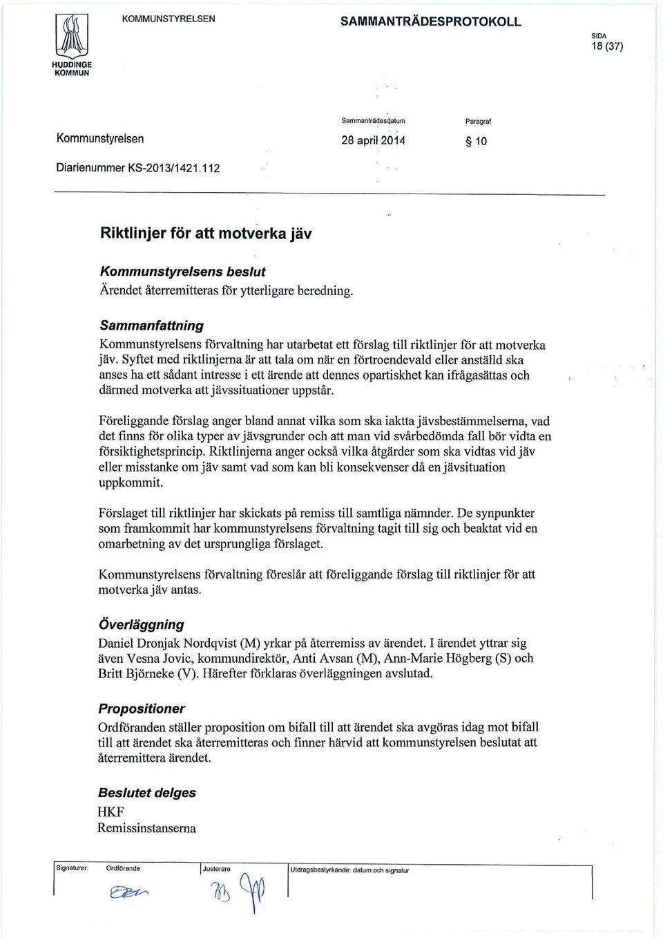 Syftet med riktlinjerna är att tala om när en förtroendevald eller anställd ska anses ha ett sådant intresse i ett ärende att dennes opartiskhet kan ifrågasättas och därmed motverka att