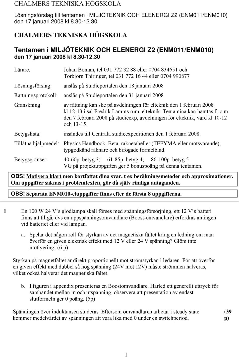 elteknik den februari 8 kl 3 i sal Fredrik amms rum, elteknik. entamina kan hämtas fr m den 7 februari 8 på studieexp, avdelningen för elteknik, vard kl ch 35.