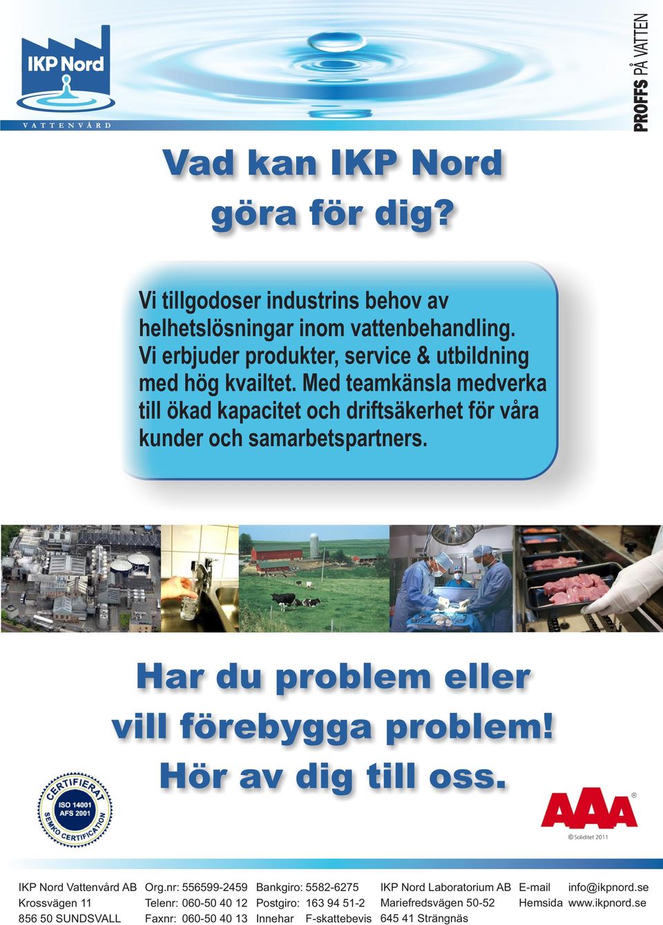 Med teamkänsla medverka till ökad kapacitet och driftsäkerhet för våra kunder och samarbetspartners. Har du problem eller vill förebygga problem!