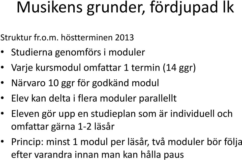 Närvaro 10 ggr för godkänd modul Elev kan delta i flera moduler parallellt Eleven gör upp en