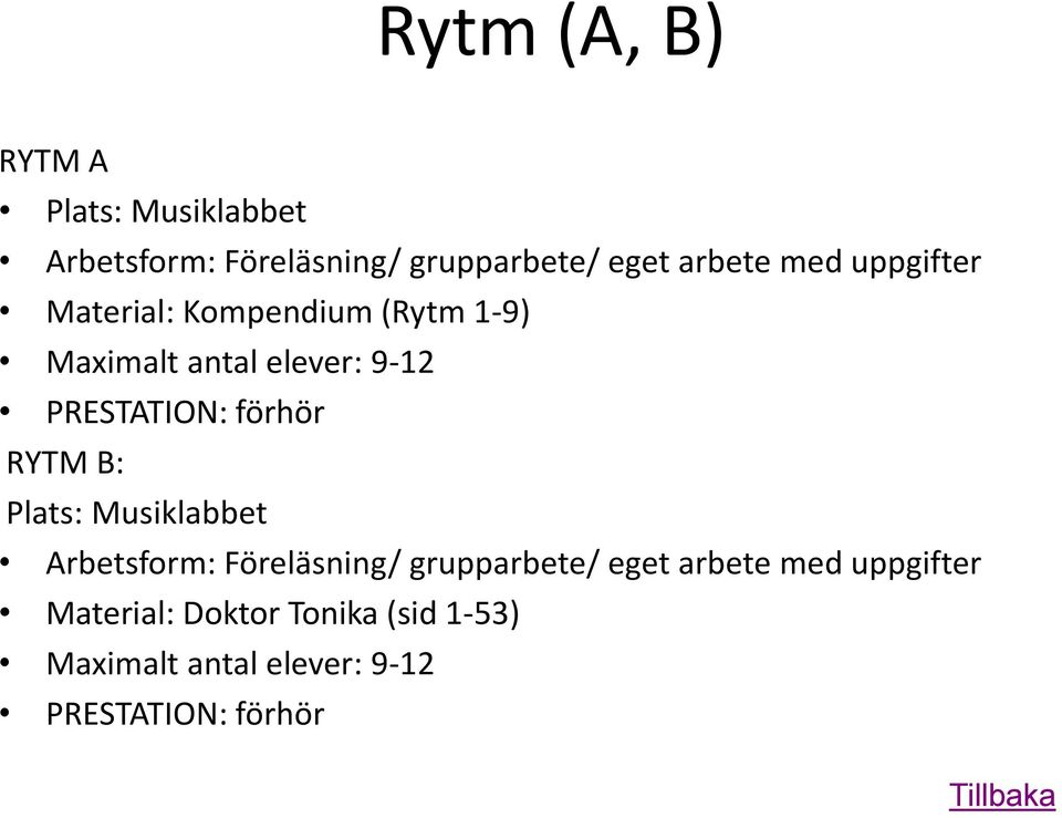 förhör RYTM B: Plats: Musiklabbet Arbetsform: Föreläsning/ grupparbete/ eget arbete med