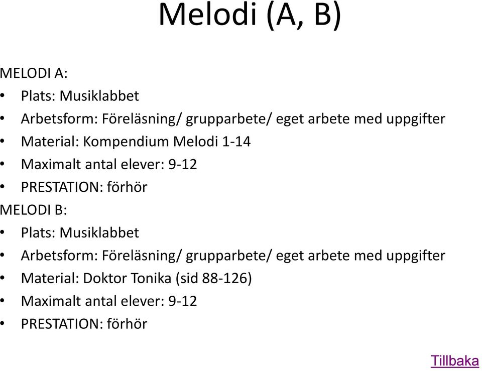 PRESTATION: förhör MELODI B: Plats: Musiklabbet Arbetsform: Föreläsning/ grupparbete/ eget