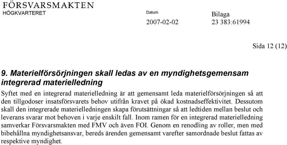 materielförsörjningen så att den tillgodoser insatsförsvarets behov utifrån kravet på ökad kostnadseffektivitet.
