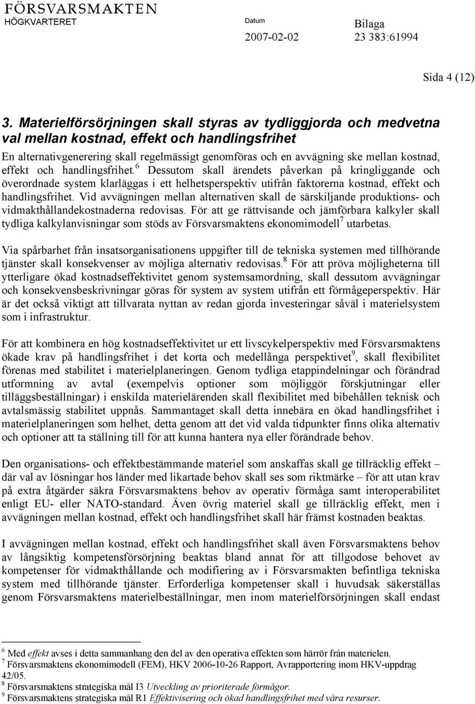 kostnad, effekt och handlingsfrihet.