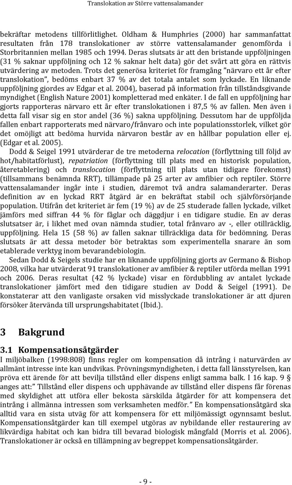 Deras slutsats är att den bristande uppföljningen (31 % saknar uppföljning och 12 % saknar helt data) gör det svårt att göra en rättvis utvärdering av metoden.