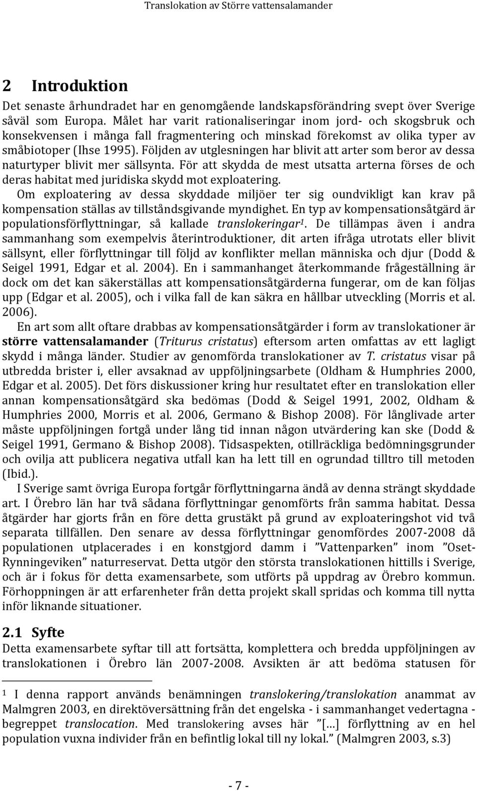 Följden av utglesningen har blivit att arter som beror av dessa naturtyper blivit mer sällsynta.
