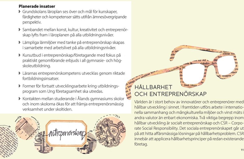 î Lämpliga lärmiljöer med tanke på entreprenörskap skapas i samarbete med arbetslivet på alla utbildningsnivåer.