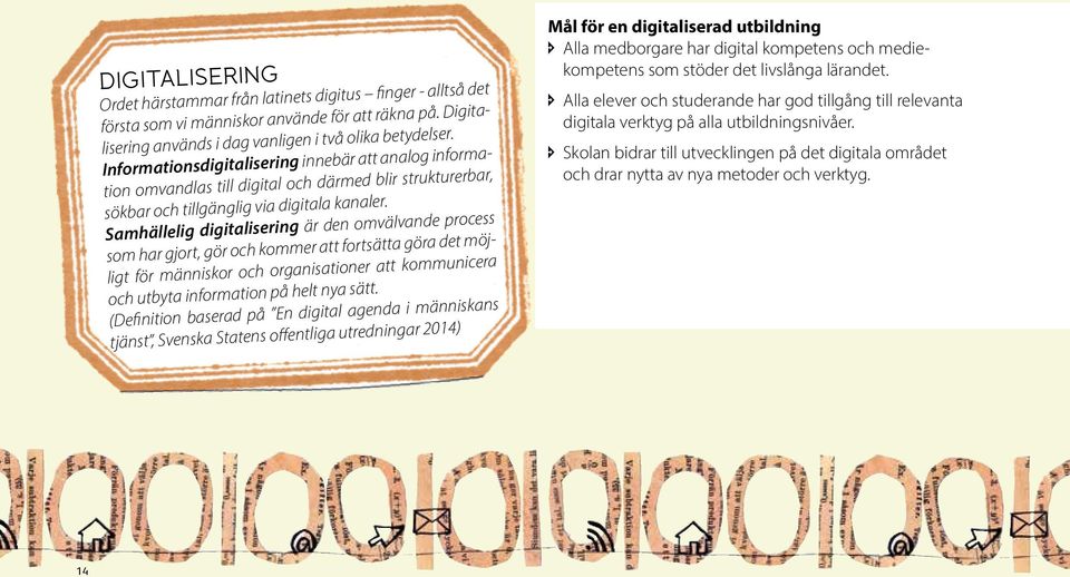 Samhällelig digitalisering är den omvälvande process som har gjort, gör och kommer att fortsätta göra det möjligt för människor och organisationer att kommunicera och utbyta information på helt nya