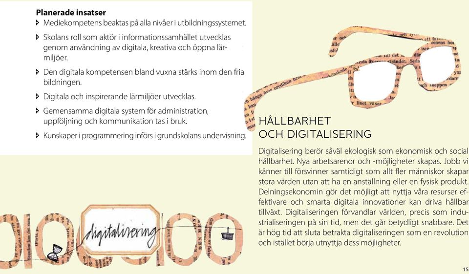 î Digitala och inspirerande lärmiljöer utvecklas. î Gemensamma digitala system för administration, uppföljning och kommunikation tas i bruk.