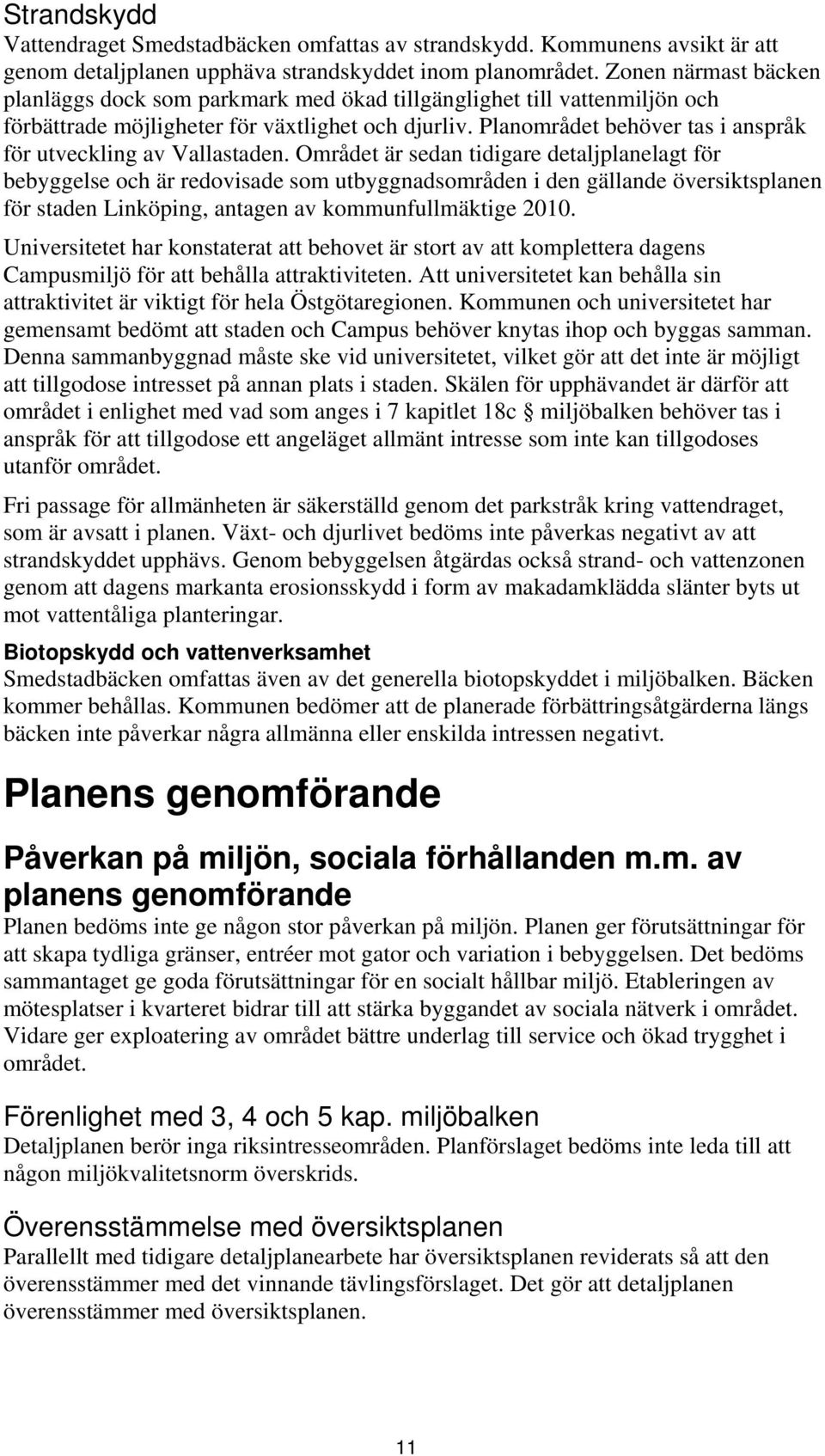 Planområdet behöver tas i anspråk för utveckling av Vallastaden.