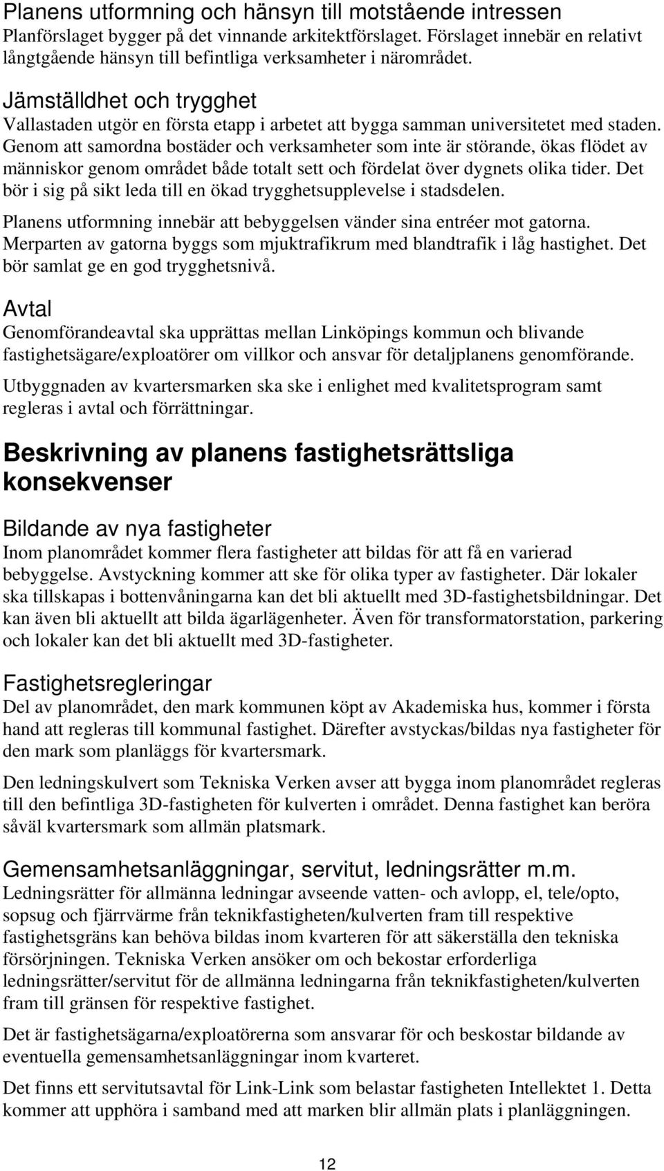 Jämställdhet och trygghet Vallastaden utgör en första etapp i arbetet att bygga samman universitetet med staden.