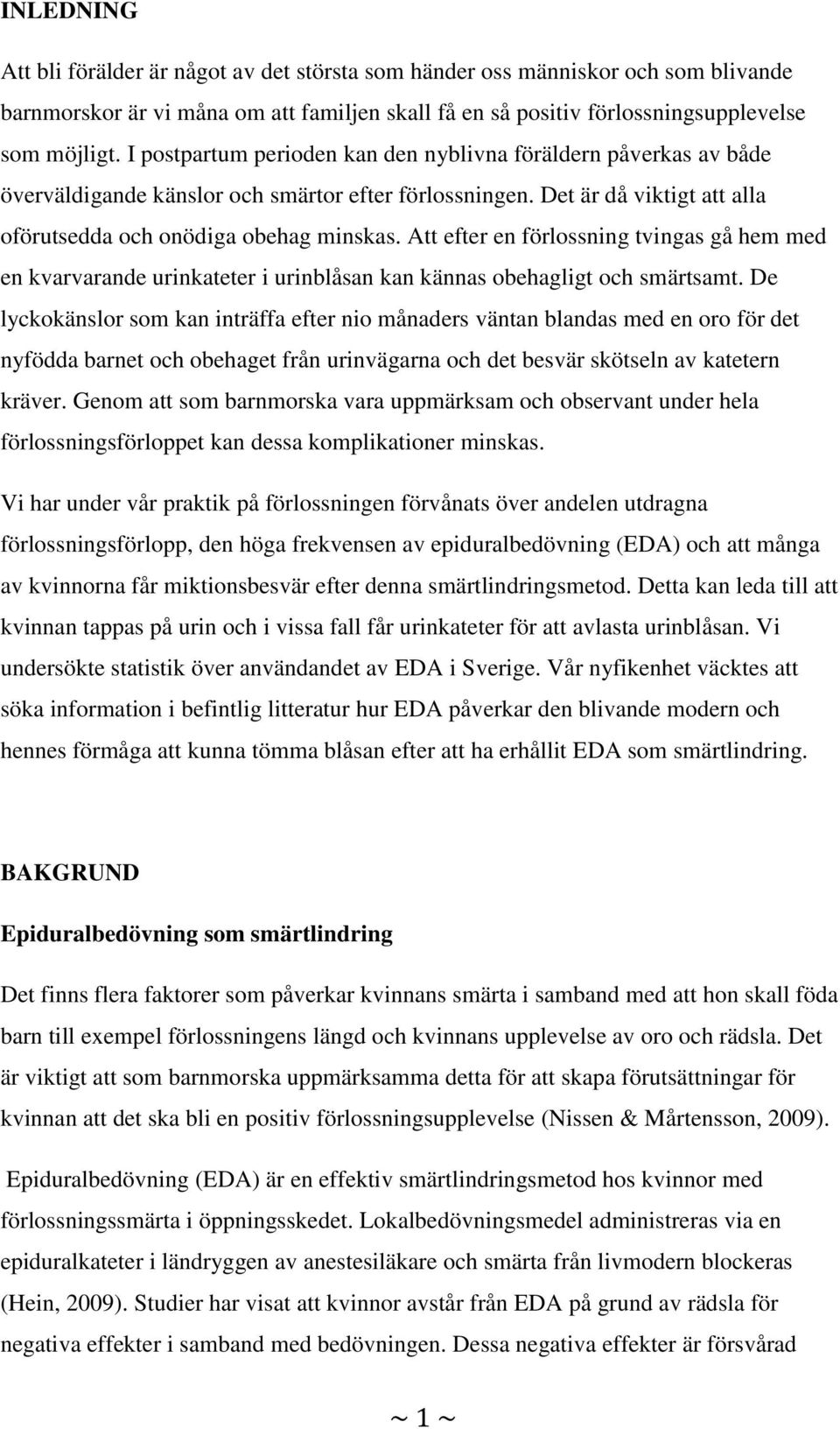 Att efter en förlossning tvingas gå hem med en kvarvarande urinkateter i urinblåsan kan kännas obehagligt och smärtsamt.
