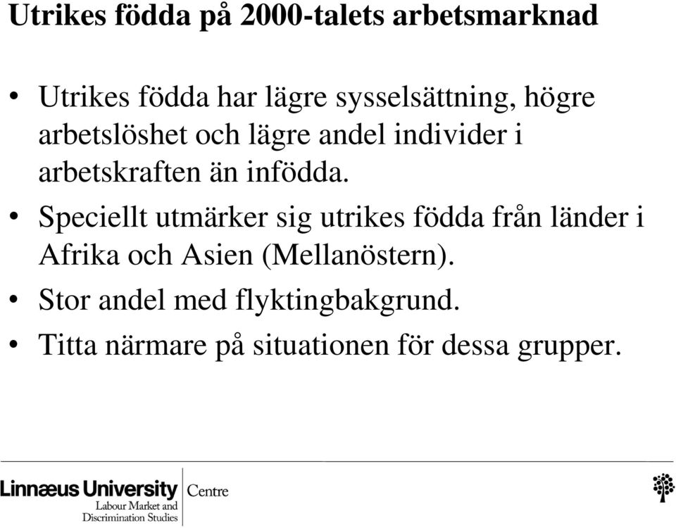 Speciellt utmärker sig utrikes födda från länder i Afrika och Asien