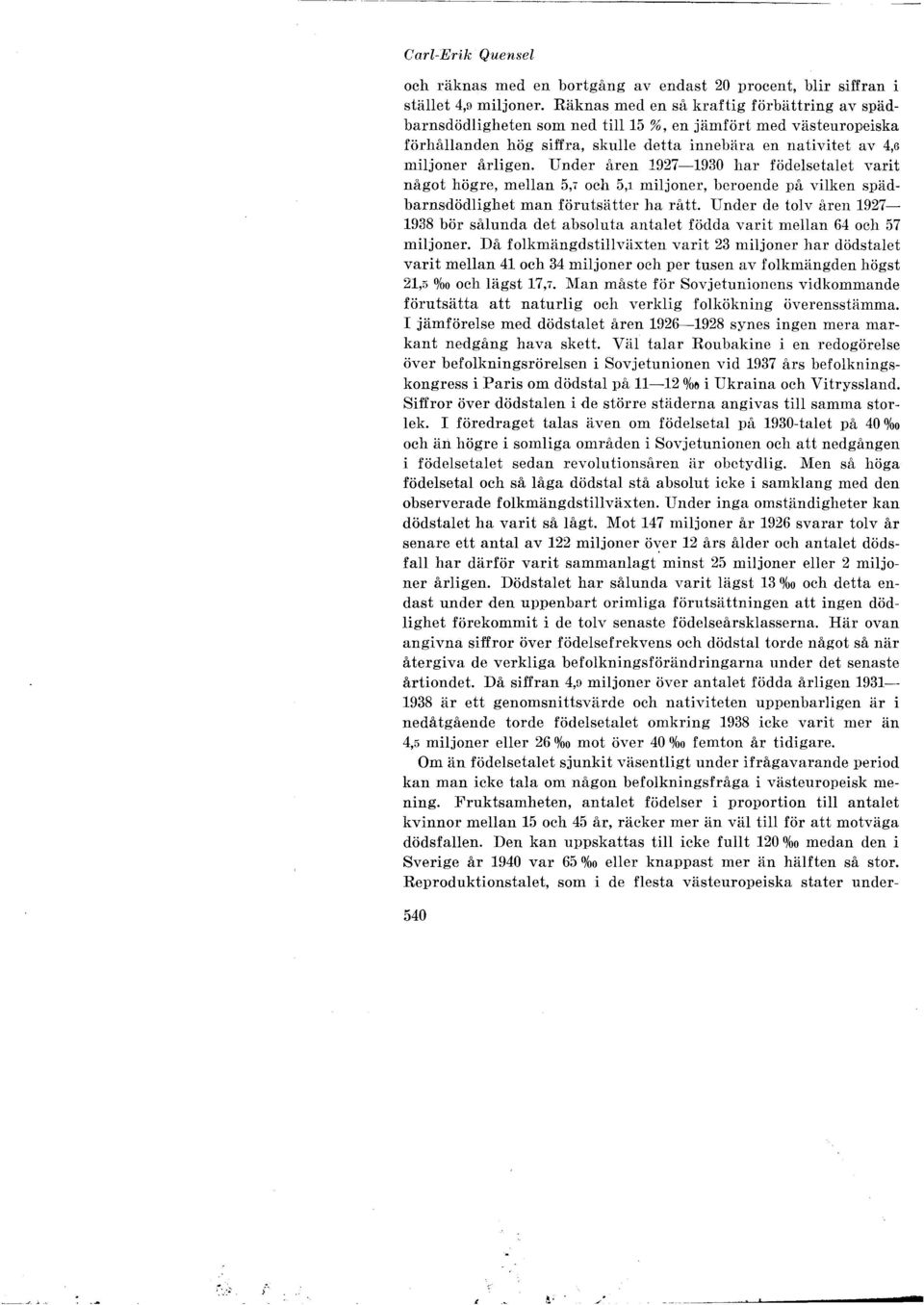 Under åren 1927-1930 har födesetaet varit något högre, mean 5,7 och 5,1 mijoner, beroende på viken spädbarnsdödighet man förutsätter ha rått.