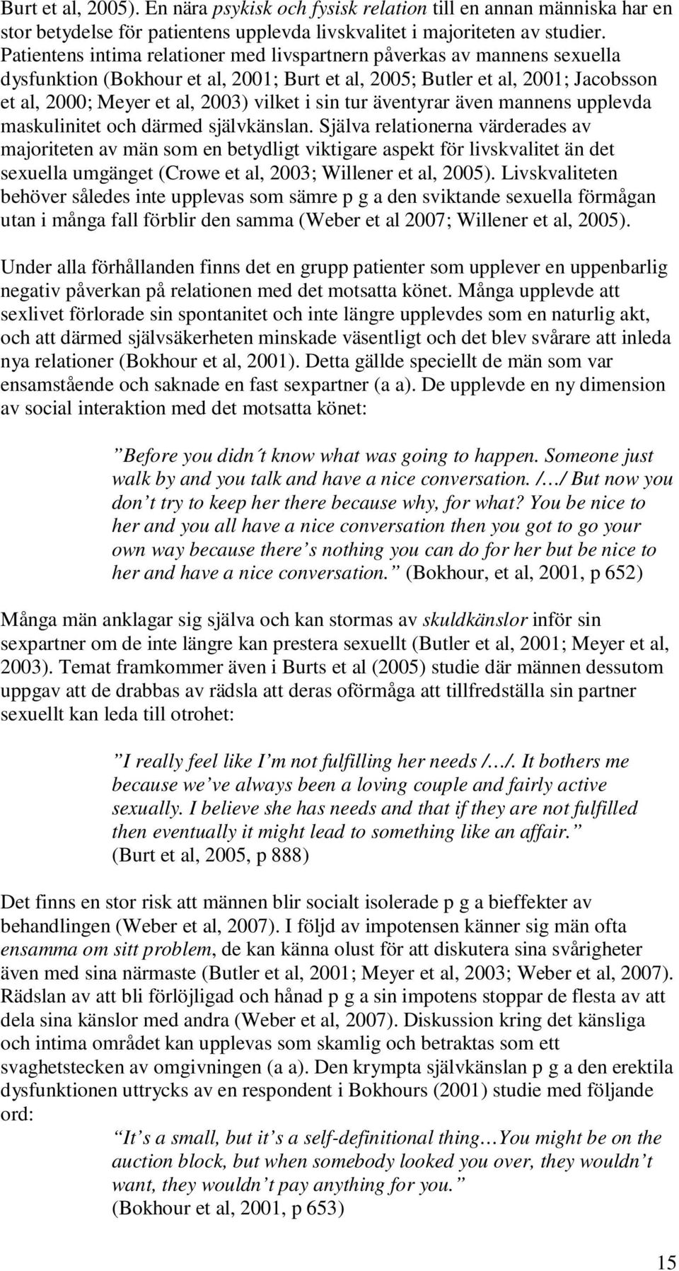 sin tur äventyrar även mannens upplevda maskulinitet och därmed självkänslan.