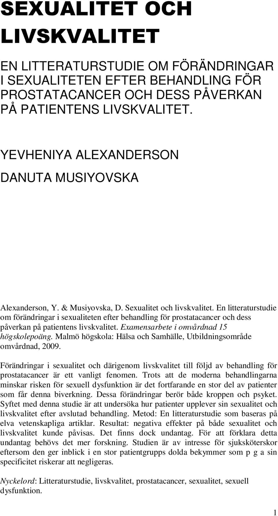 En litteraturstudie om förändringar i sexualiteten efter behandling för prostatacancer och dess påverkan på patientens livskvalitet. Examensarbete i omvårdnad 15 högskolepoäng.