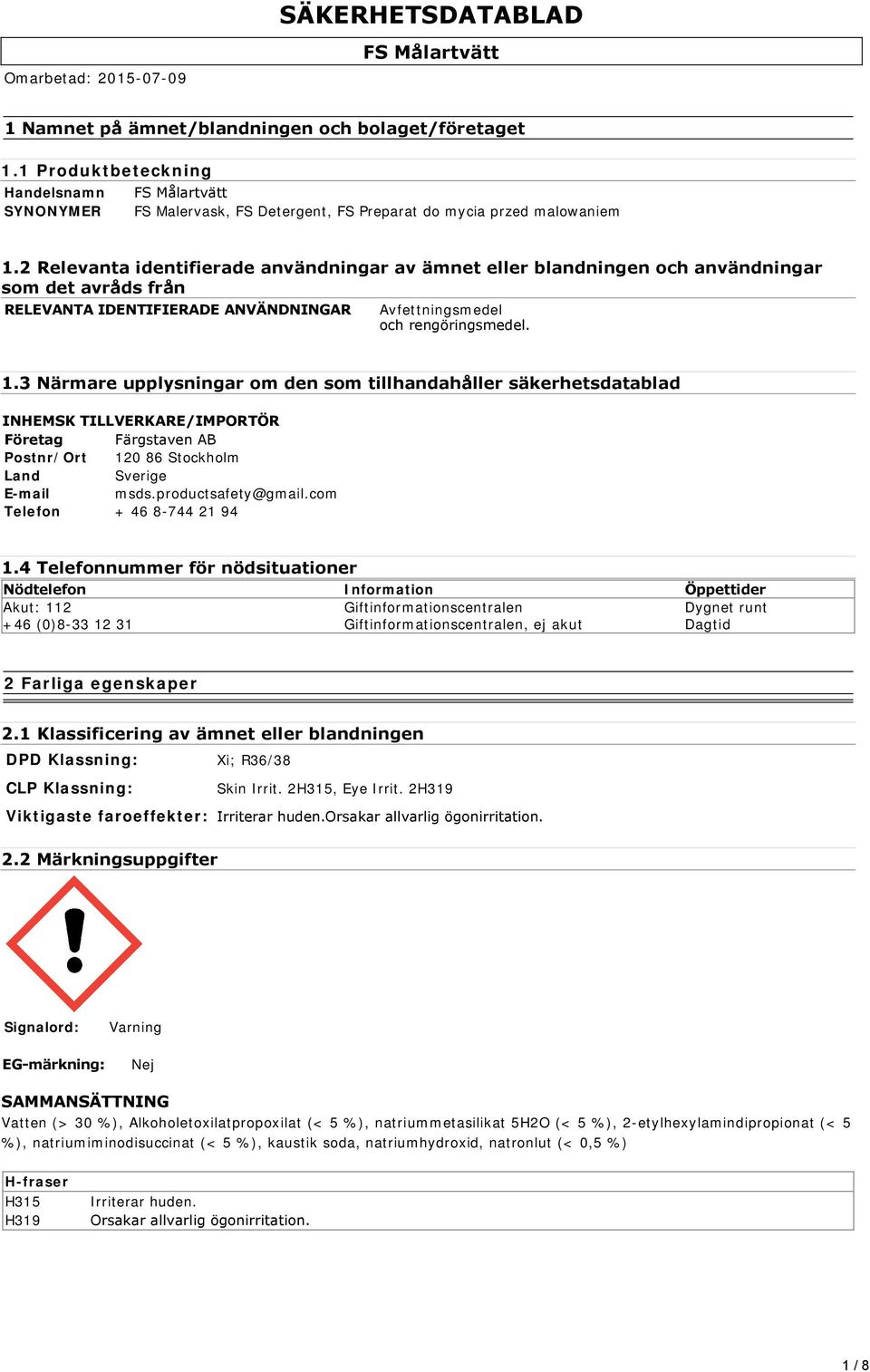 3 Närmare upplysningar om den som tillhandahåller säkerhetsdatablad INHEMSK TILLVERKARE/IMPORTÖR Företag Färgstaven AB Postnr/Ort 120 86 Stockholm Land Sverige E-mail msds.productsafety@gmail.