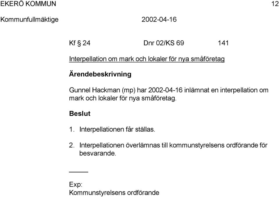 mark och lokaler för nya småföretag. 1. Interpellationen får ställas. 2.