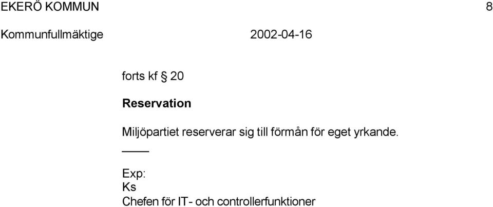 till förmån för eget yrkande.