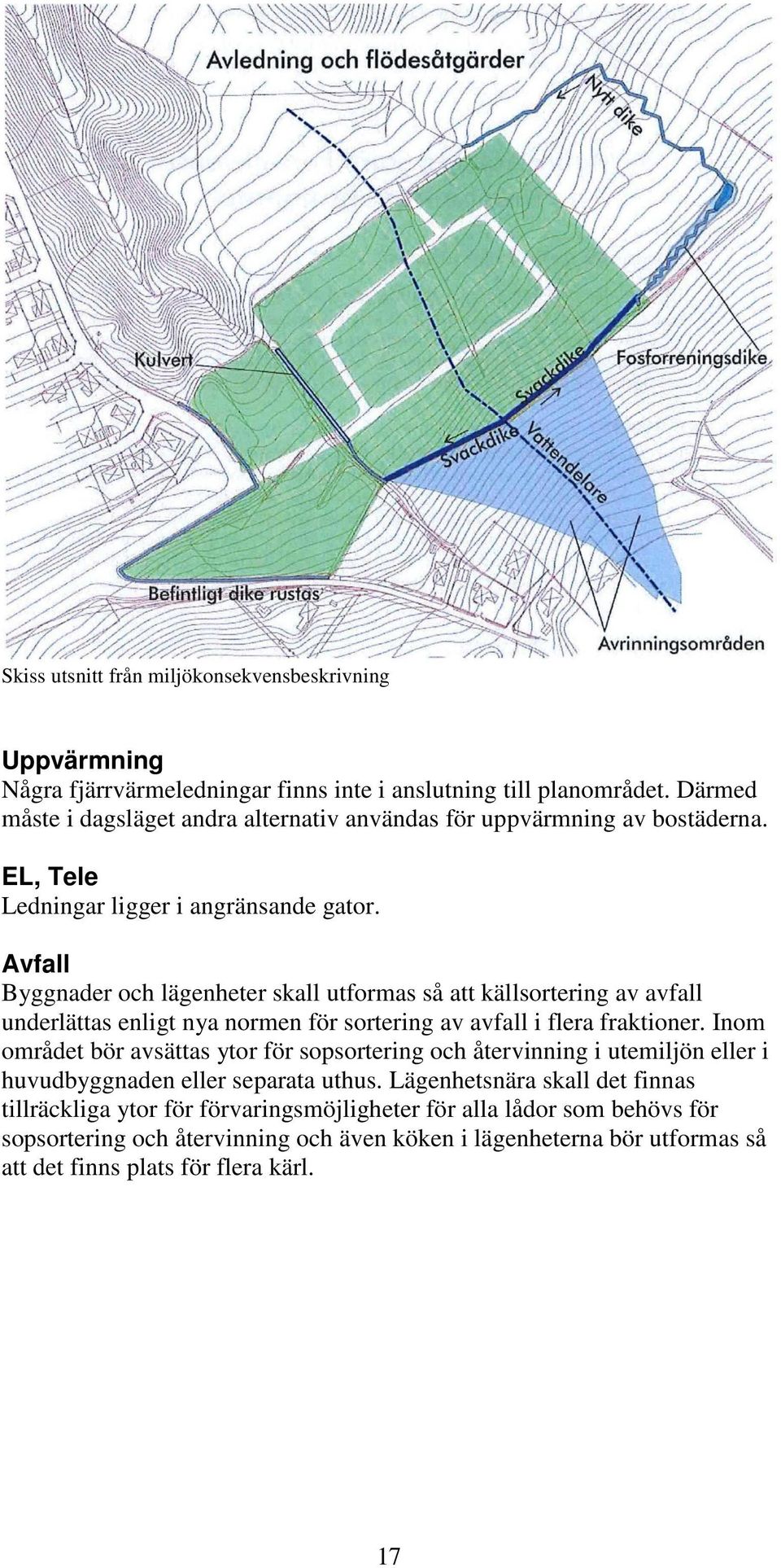 Avfall Byggnader och lägenheter skall utformas så att källsortering av avfall underlättas enligt nya normen för sortering av avfall i flera fraktioner.