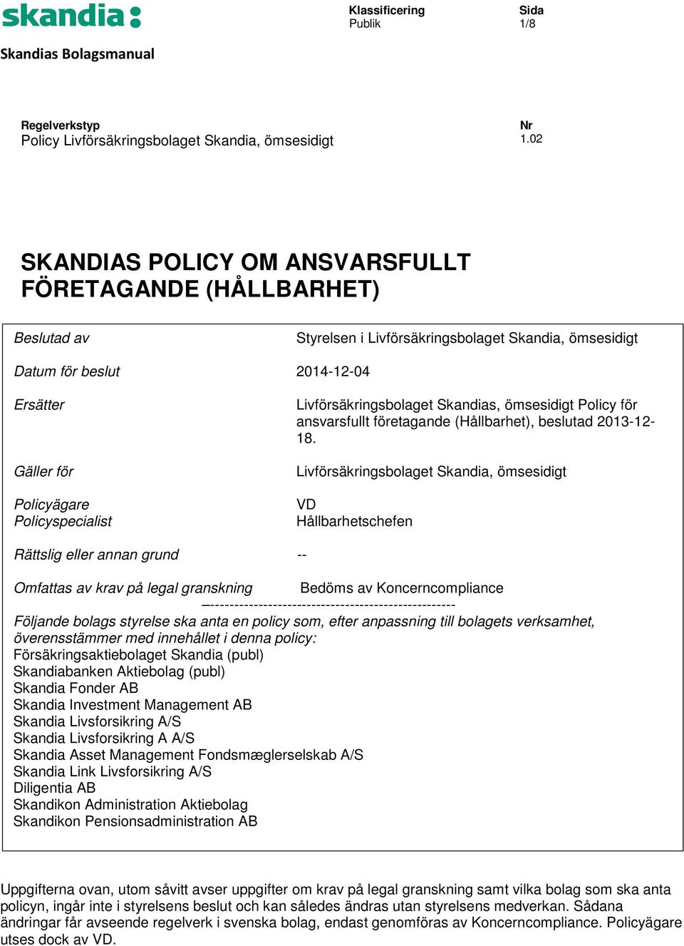 Policyspecialist Livförsäkringsbolaget Skandias, ömsesidigt Policy för ansvarsfullt företagande (Hållbarhet), beslutad 2013-12- 18.